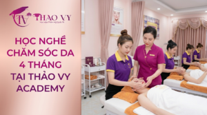 Học nghề chăm sóc da mất bao lâu lộ trình học chăm sóc da 4 tháng tại Thảo Vy Academy