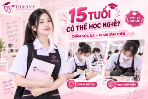 Học nghề chăm sóc da và phun xăm thêu từ 15 tuổi